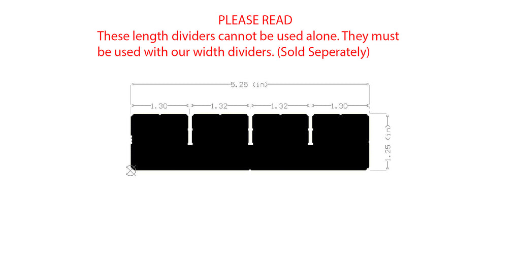 PLEASE READ: These length dividers cannot be used alone and must be used with our width dividers (sold separately). Shows all detailed item dimensions.